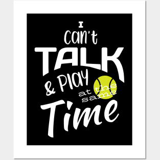 Funny Tennis I Can't Talk and Play at the Same Time Posters and Art